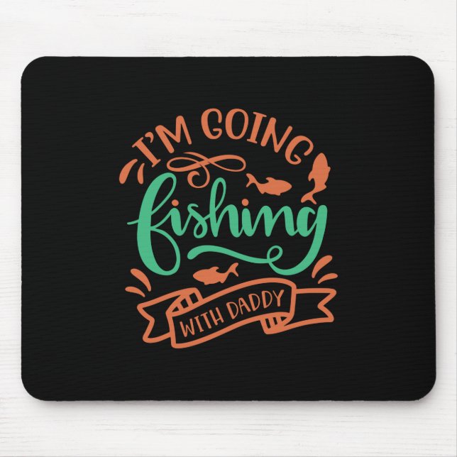 Fishing Art I Am Going Fishing With Daddy Mouse Mat (Front)