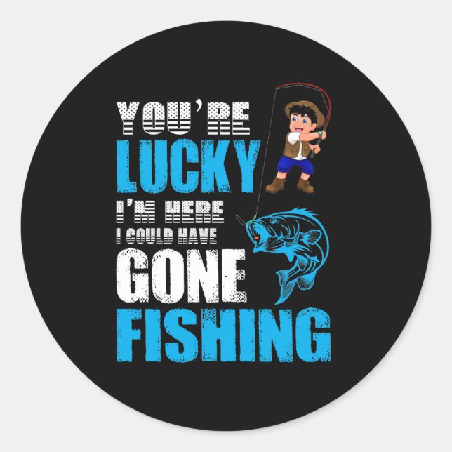 Fishing Art I Could Have Gone Fishing Classic Round Sticker (Front)
