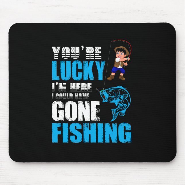 Fishing Art I Could Have Gone Fishing Mouse Mat (Front)