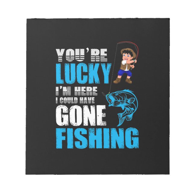 Fishing Art I Could Have Gone Fishing Notepad (Front)