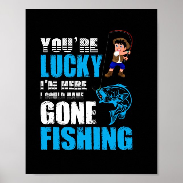 Fishing Art I Could Have Gone Fishing Poster (Front)