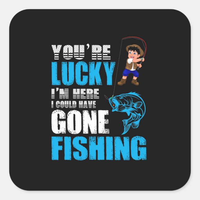 Fishing Art I Could Have Gone Fishing Square Sticker (Front)