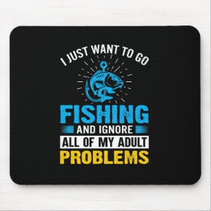 Fishing Art I Just Want To Go Fishing Mouse Mat