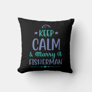 Fishing Art Keep Calm And Marry A Fisherman Cushion