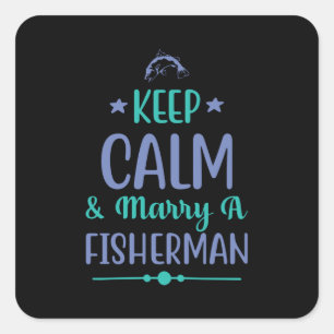 Fishing Art Keep Calm And Marry A Fisherman Square Sticker