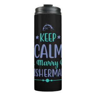 Fishing Art Keep Calm And Marry A Fisherman Thermal Tumbler