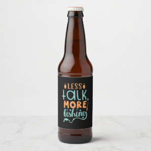 Fishing Art Less Talk More Fishing Beer Bottle Label