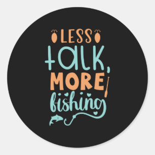 Fishing Art Less Talk More Fishing Classic Round Sticker