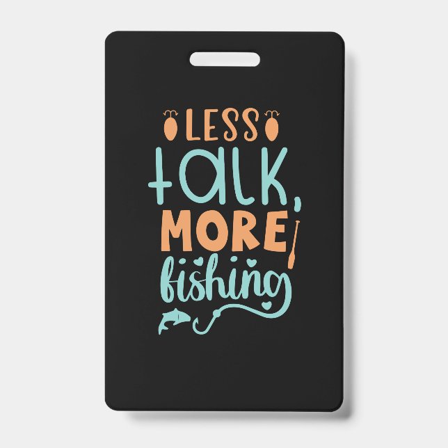 Fishing Art Less Talk More Fishing ID Badge (Front)