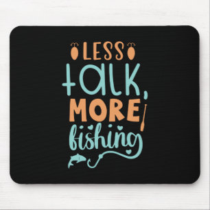 Fishing Art Less Talk More Fishing Mouse Mat
