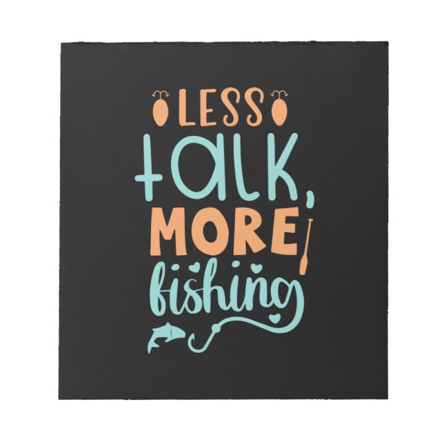 Fishing Art Less Talk More Fishing Notepad (Front)