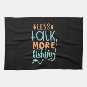 Fishing Art Less Talk More Fishing Tea Towel
