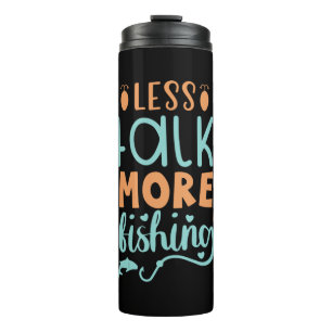 Fishing Art Less Talk More Fishing Thermal Tumbler