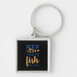 Fishing Art Men And Fish Are A Like Key Ring