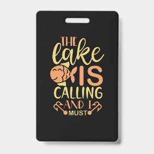 Fishing Art The Lake Is Calling and I Must Go ID Badge