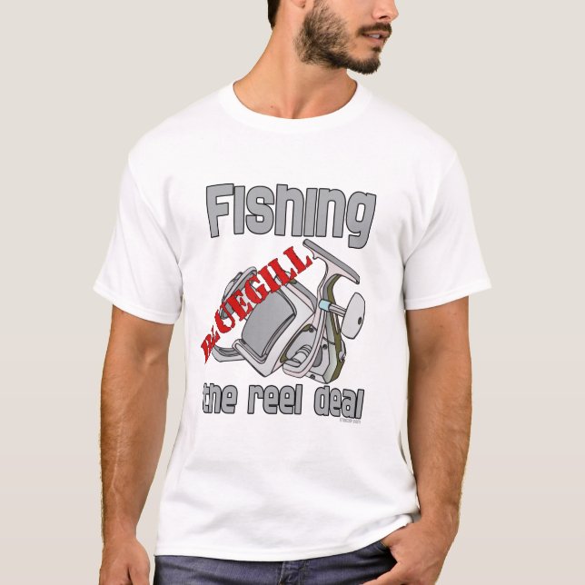 Fishing Bluegill The Reel Deal Serious Fishing T-Shirt (Front)
