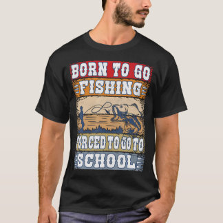 Fishing Born To Go Fishing Forced School Boys T-Shirt