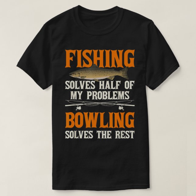 Fishing Bowling Solve My Problems Fisherman  T-Shirt (Design Front)