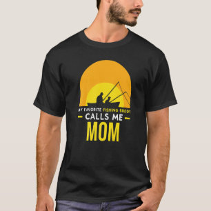 Fishing Buddy Calls Me Mom Fisher Fish Friend Trip T-Shirt