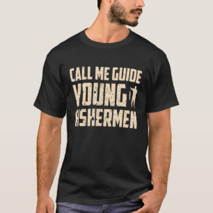 Fishing Call me guide young fishermen T-Shirt