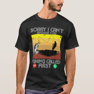 Fishing Called Fist I Can't Answer You Funny Bass T-Shirt