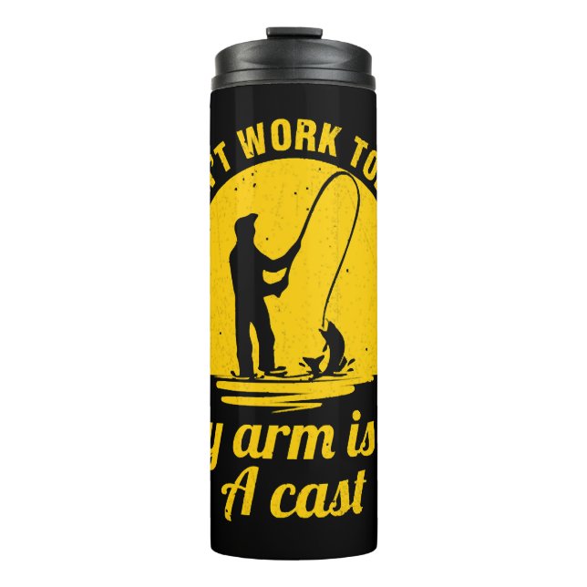 Fishing Can t Work Today My Arm Is In A Cast Thermal Tumbler (Front)