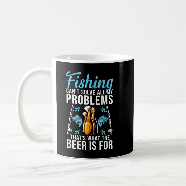 Fishing Cant Solve All My Problems Thats What Beer Coffee Mug (Left)