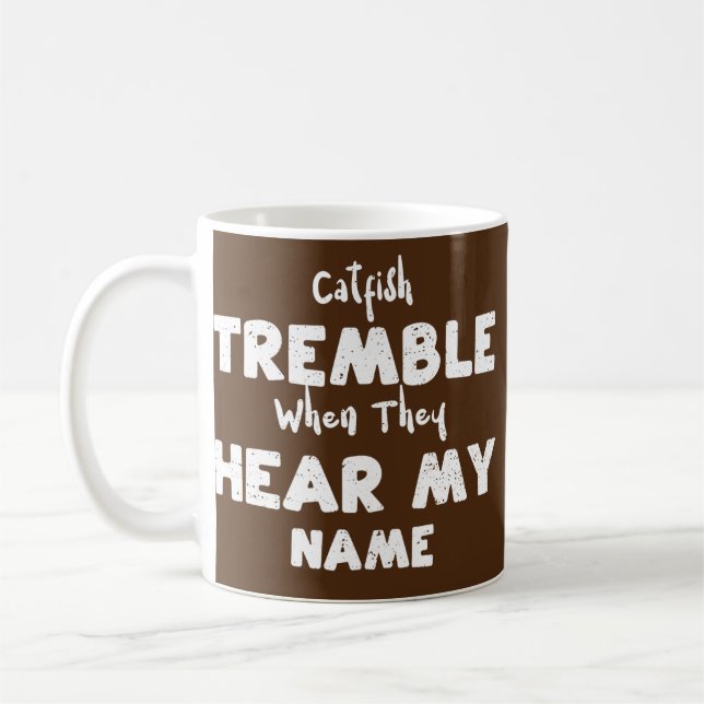 Fishing Catfish Tremble When They Hear My Name Coffee Mug (Left)