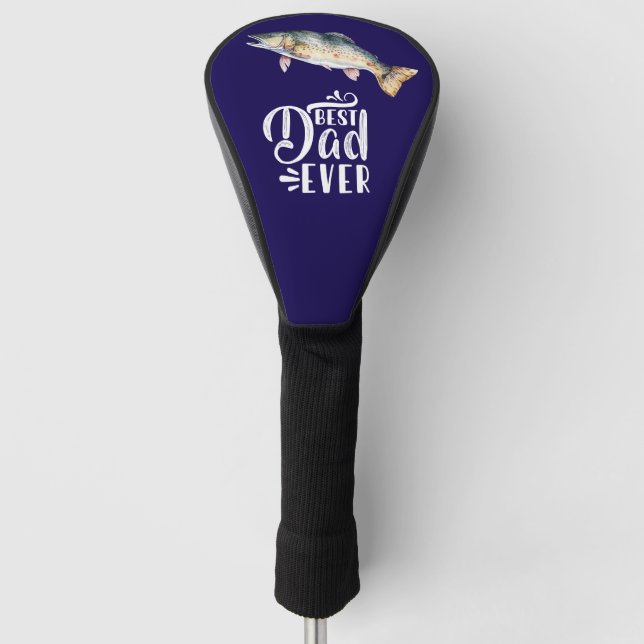 Fishing Dad best dad ever Golf Head Cover (Front)