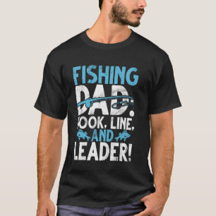 Fishing Dad Hook, Line, and Leader! Fishing Dad T-Shirt