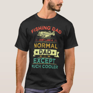 Fishing Dad Just Like A Normal Dad Except Much Coo T-Shirt