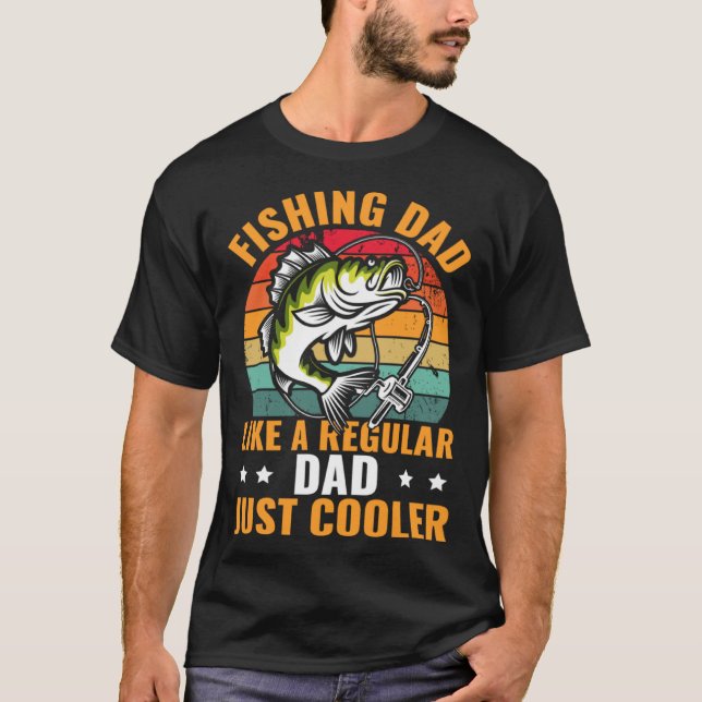 Fishing Dad Like A Regular Dad Just Cooler Fisher T-Shirt (Front)