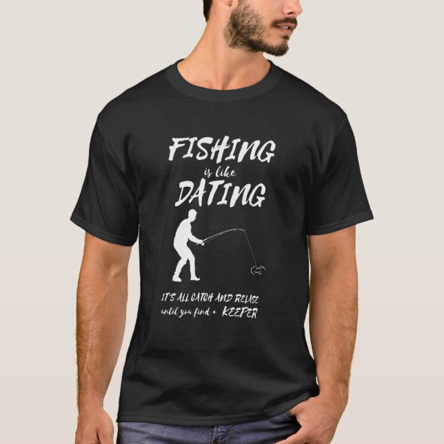 Fishing Dating Catch And Release Fisherman Fish An T-Shirt (Front)