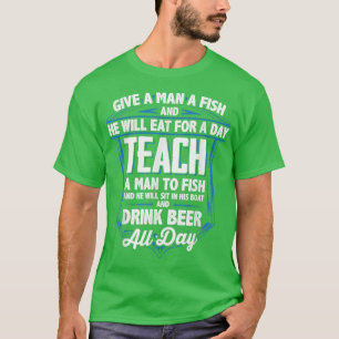 Fishing Design for Fishermen Teach a Man to Fish T-Shirt