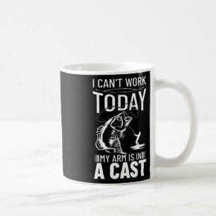 Fishing Design I Can't Work Today My Arm Is In A C Coffee Mug