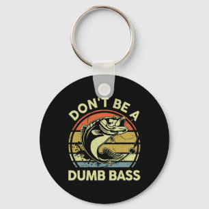 Fishing- Dont Be Dumb B Funny Dad  Key Ring