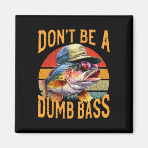 Fishing-dont Be Dumb Byss Funny Gift  Magnet
