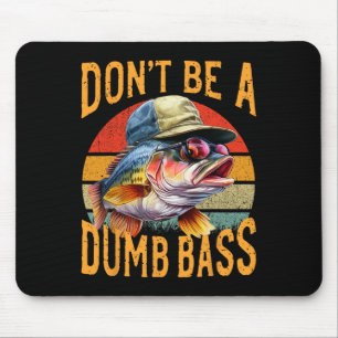 Fishing-dont Be Dumb Byss Funny Gift Mouse Mat