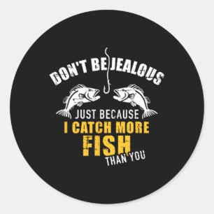 Fishing Don't Be Jealous Just Because I Catch More Classic Round Sticker