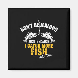 Fishing Don't Be Jealous Just Because I Catch More Magnet