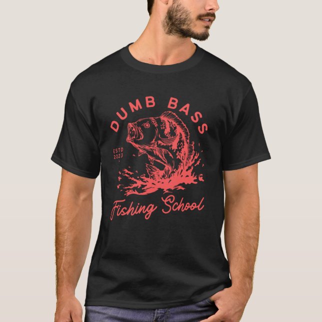 Fishing Dumb Bass Fishing School Fisherman Fish T-Shirt (Front)