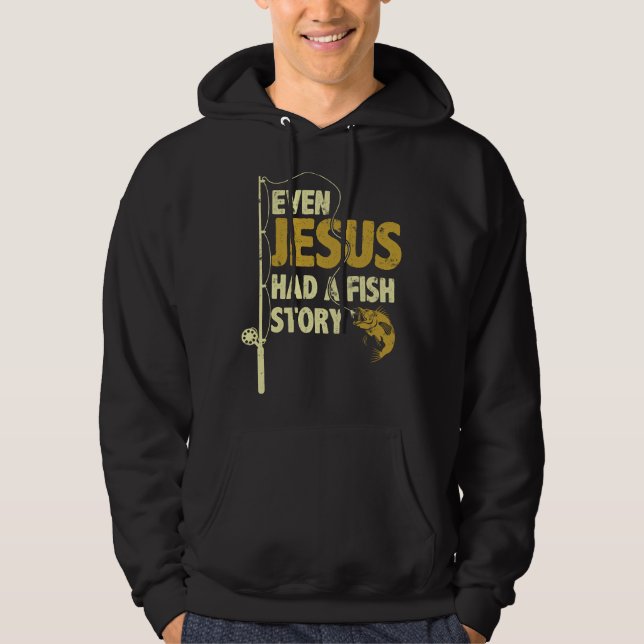 Fishing Even Jesus Had A Fish Story Funny Fishing  Hoodie (Front)