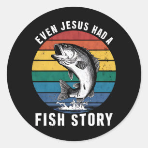 Fishing Even Jesus Had Fish Story Bass Fish Funny  Classic Round Sticker