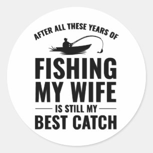 Fishing Fish Boat Outdoor Hobby Wife Funny Joke Classic Round Sticker