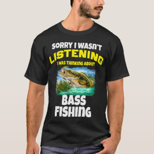 Fishing Fisherman Design Sorry I Wasn’t Listenin T-Shirt