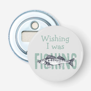 Fishing Fisherman Fish Wishing I was Quote Fun Bottle Opener