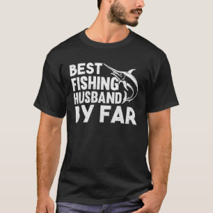 Fishing Fisherman Husband Fisher Fish T-Shirt