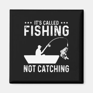 Fishing Fisherman - It's Called Fishing Not Catchi Magnet