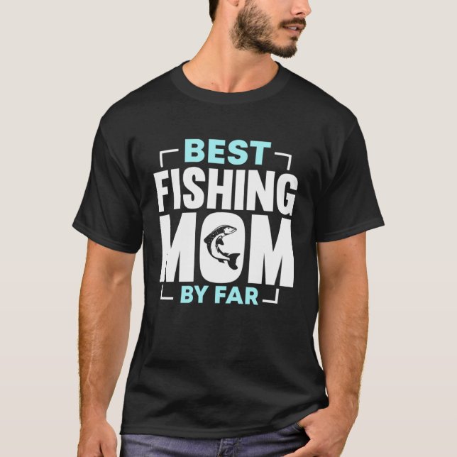 Fishing Fisherman Mother Fisher Mom Fish  4 T-Shirt (Front)