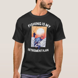 Fishing Fishing is my retirement plan 2 T-Shirt